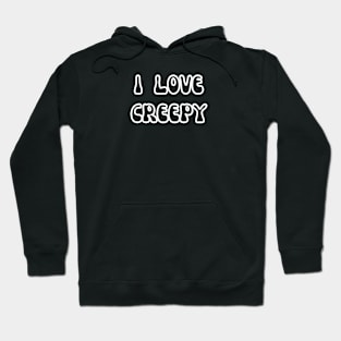 I love creepy Hoodie